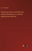 Erläuterung zweier Ausschreiben des Königes Nebukadnezar in einfacher babylonischer Keilschrift