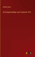 Als Kriegsfreiwilliger nach Frankreich 1815
