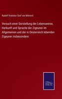 Versuch einer Darstellung der Lebensweise, Herkunft und Sprache der Zigeuner im Allgemeinen und der in Oesterreich lebenden Zigeuner insbesondere