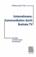 Unternehmenskommunikation Durch Business TV: Strategien Technikkonzepte Praxisbeispiele