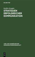 Strategien erfolgreicher Kommunikation: (Lehr- Und Handbücher Der Kommunikationswissenschaft)
