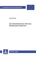 Die Anfechtbarkeit Der Wahl Des Betriebsratsvorsitzenden