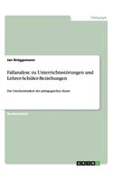 Fallanalyse zu Unterrichtsstörungen und Lehrer-Schüler-Beziehungen