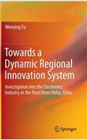 Towards a Dynamic Regional Innovation System: Investigation Into the Electronics Industry in the Pearl River Delta, China