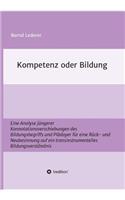 Kompetenz oder Bildung: Eine Analyse jüngerer Konnotationsverschiebungen des Bildungsbegriffs und Plädoyer für eine Rück- und Neubesinnung auf ein transinstrumentelles Bild