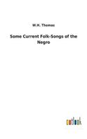 Some Current Folk-Songs of the Negro