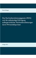 Rechtsdienstleistungsgesetz (RDG) und die selbständige Erbringung außergerichtlicher Rechtsdienstleistungen durch Wirtschaftsjuristen