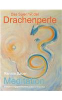 Das Spiel mit der Drachenperle: Meditation Entspannungsgeschichten mit Bildern von Kirsten Weiss