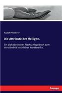 Attribute der Heiligen.: Ein alphabetisches Nachschlagebuch zum Verständnis kirchlicher Kunstwerke.