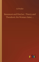 Beaumont and Fletcher, Thierry and Theodoret, the Woman-Hater, ...