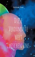 Diese verdammte Welt zwischen uns