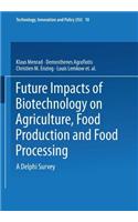 Future Impacts of Biotechnology on Agriculture, Food Production and Food Processing