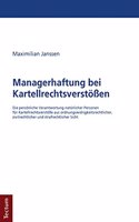 Managerhaftung Bei Kartellrechtsverstossen: Die Personliche Verantwortung Naturlicher Personen Fur Kartellrechtsverstosse Aus Ordnungswidrigkeitsrechtlicher, Zivilrechtlicher Und Strafrechtlic