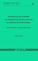 Entwicklung Und Stabilitat Der Korperlich-Sportlichen Aktivitat Im Mittleren Erwachsenenalter -- Eine Prospektive Langsschnittstudie