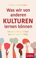 Was wir von anderen Kulturen lernen konnen: Fur neue Perspektiven auf uns und die Welt