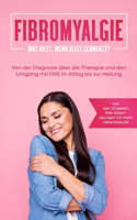 Fibromyalgie: Was hilft, wenn alles schmerzt? Von der Diagnose über die Therapie und den Umgang mit FMS im Alltag bis zur Heilung - inkl. den 10 besten FMS-Sofort