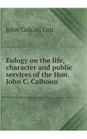 Eulogy on the life, character and public services of the Hon. John C. Calhoun