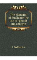 The Elements of Euclid for the Use of Schools and Colleges