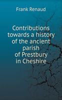 Contributions towards a history of the ancient parish of Prestbury in Cheshire