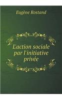 L'action sociale par l'initiative privée