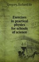 Exercises in practical physics for schools of science
