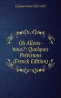 Ou Allons-nous?: Quelques Previsions (French Edition)