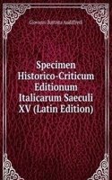 Specimen Historico-Criticum Editionum Italicarum Saeculi XV (Latin Edition)