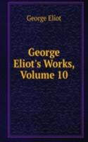 George Eliot's Works, Volume 10