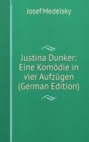 Justina Dunker: Eine Komodie in vier Aufzugen (German Edition)