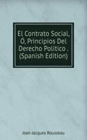 El Contrato Social, O, Principios Del Derecho Politico . (Spanish Edition)