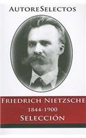 Friedrich Nietzsche 1844-1900 Seleccion: (Autore Selectos)