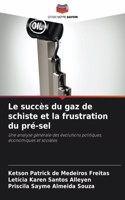 succès du gaz de schiste et la frustration du pré-sel