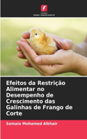 Efeitos da Restrição Alimentar no Desempenho de Crescimento das Galinhas de Frango de Corte
