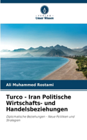 Turco - Iran Politische Wirtschafts- und Handelsbeziehungen