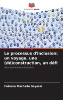 Le processus d'inclusion: un voyage, une (dé)construction, un défi