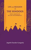 Life and Religion of the Hindoos With a Sketch of my Life and Experience [Hardcover]