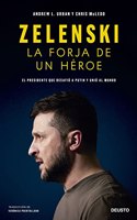 Zelenski: la forja de un heroe: El presidente que desafio a Putin y unio al mundo
