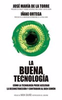 La buena tecnologia: Como la tecnologia puede acelerar la reconstruccion y contribuir al bien comun