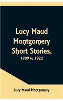 Lucy Maud Montgomery Short Stories, 1909 to 1922