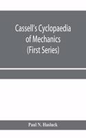Cassell's cyclopaedia of mechanics: containing receipts, processes, and memoranda for workshop use, based on personal experience and expert knowledge (First Series)