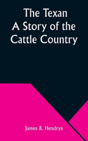 Texan A Story of the Cattle Country
