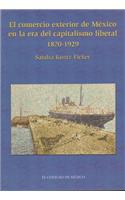 Comercio Exterior de Mexico En La Era del Capitalismo Liberal, 1870-1929