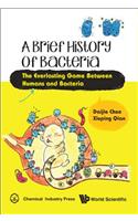 Brief History of Bacteria, A: The Everlasting Game Between Humans and Bacteria