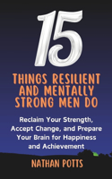 15 things Resilient and Mentally Strong Men do