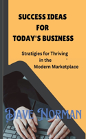 Success Ideas for Today`s Business