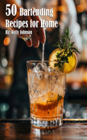 50 Bartending Recipes for Home