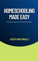 Homeschooling Made Easy: Practical Tips for Parent Educators