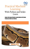 Practical Machine Learning with Python and Scikit-Learn: Engineer High-Impact Machine Learning Models with Pythonic Precision and Scikit-Learn Mastery