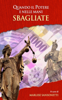 Quando Il Potere È Nelle Mani Sbagliate: Storia di una vicenda giudiziaria