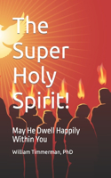 The Super Holy Spirit!